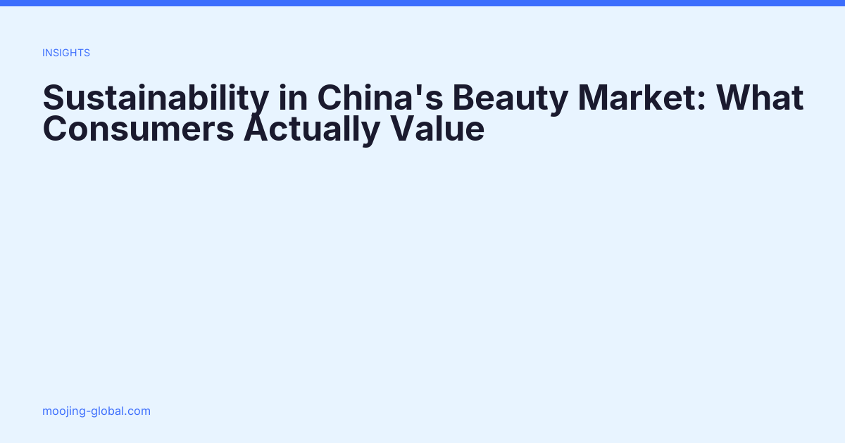 Sustainability in China's Beauty Market: What Consumers Actually Value