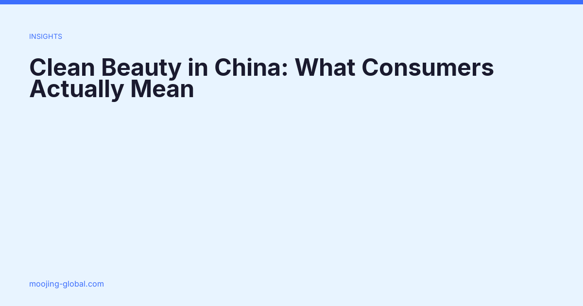 Clean Beauty in China: What Consumers Actually Mean