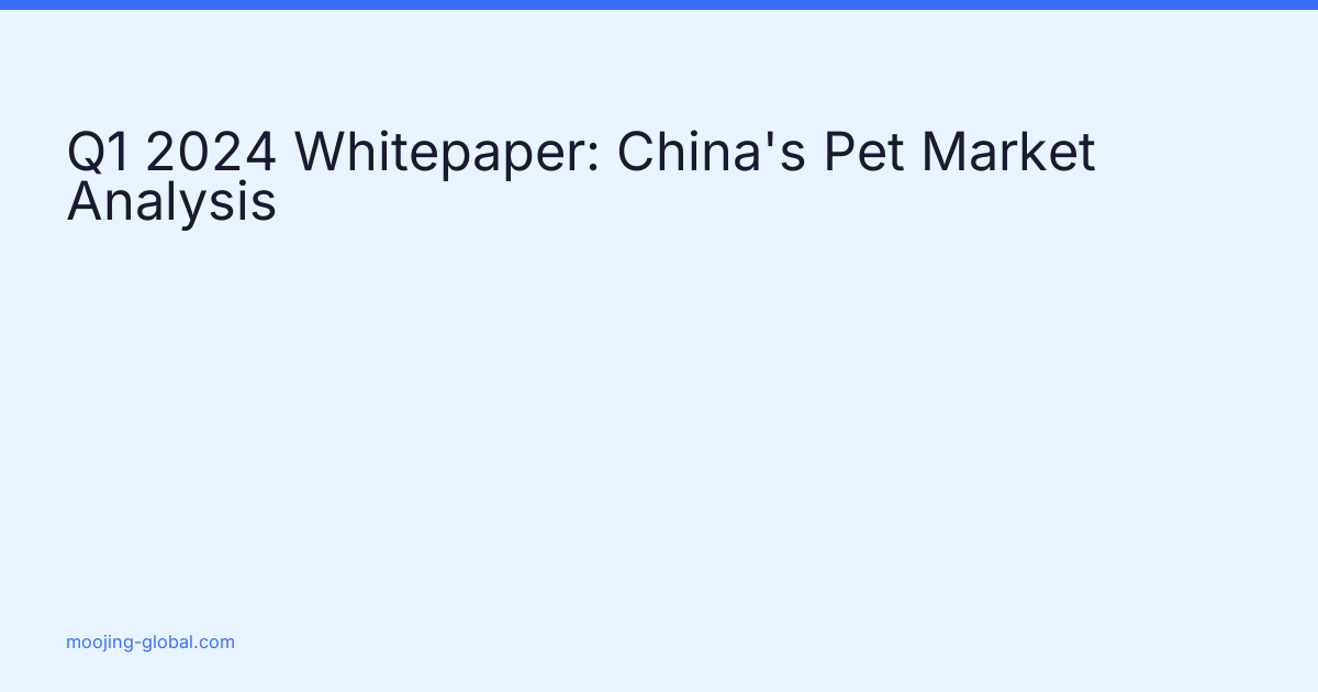 Q1 2024 Whitepaper: China's Pet Market Analysis cover